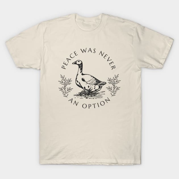 Peace was never an option - Goose T-Shirt by valentinahramov